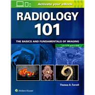 Radiology 101 The Basics and Fundamentals of Imaging by Farrell, Thomas A., 9781496392985