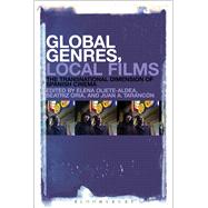 Global Genres, Local Films The Transnational Dimension of Spanish Cinema by Oliete-aldea, Elena; Oria, Beatriz; Tarancn, Juan A., 9781501302985