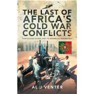 The Last of Africa's Cold War Conflicts by Venter, Al J., 9781526772985