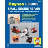Small Engine Manual, 5.5 HP through 20 HP  5.5 HP Thru 20 HP Four Stroke Engines by Haynes, John, 9781563922985