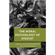 The Moral Psychology of Disgust by Strohminger , Nina; Kumar, Victor, 9781786602985