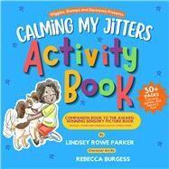 Calming My Jitters Activity Book Companion Book to the Award-Winning Picture Book: Wiggles, Stomps, and Squeezes Calm My Jitters Down by Parker, Lindsey Rowe, 9781952782985
