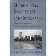 Metropolitan Government and Governance Theoretical Perspectives, Empirical Analysis, and the Future by Stephens, G. Ross; Wikstrom, Nelson, 9780195112986