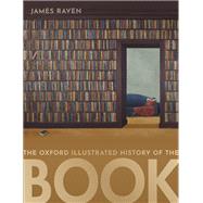 The Oxford Illustrated History of the Book by Raven, James, 9780198702986