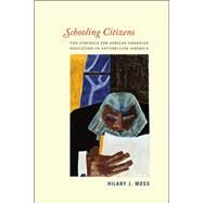 Schooling Citizens: Struggle for African American Education in Antebellum America by Moss, Hilary J., 9780226102986