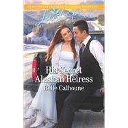 His Secret Alaskan Heiress by Calhoune, Belle, 9780373622986