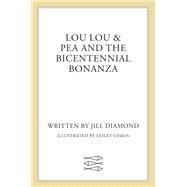 Lou Lou & Pea and the Bicentennial Bonanza by Diamond, Jill; Vamos, Lesley, 9780374302986