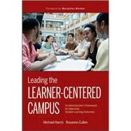 Leading the Learner-Centered Campus : An Administrator's Framework for Improving Student Learning Outcomes by Harris, Michael; Cullen, Roxanne; Weimer, Maryellen, 9780470402986