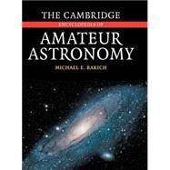 The Cambridge Encyclopedia of Amateur Astronomy by Michael E. Bakich, 9780521812986