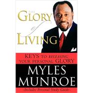 The Glory of Living and Study Guide by Munroe, Myles, 9780768422986