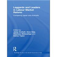 Laggards and Leaders in Labour Market Reform: Comparing Japan and Australia by Corbett; Jenny, 9781138992986