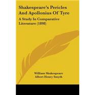 Shakespeare's Pericles and Apollonius of Tyre : A Study in Comparative Literature (1898) by Shakespeare, William; Smyth, Albert Henry, 9781437042986