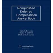 Nonqualified Deferred Compensation Answer Book by Downey, Barry K., Esq.; Smith, Henry A., III; Connors, Michael P., Esq., 9781454872986