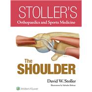 Stollers Orthopaedics and Sports Medicine: The Shoulder by Stoller, David W., 9781469892986