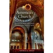 America's Church The National Shrine and Catholic Presence in the Nation's Capital by Tweed, Thomas A., 9780199782987