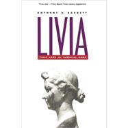 Livia : First Lady of Imperial Rome by Anthony A. Barrett, 9780300102987