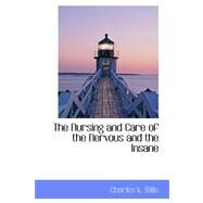 The Nursing and Care of the Nervous and the Insane by Mills, Charles K., 9780559382987