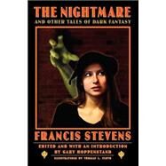The Nightmare and Other Tales of Dark Fantasy by Stevens, Francis, 9780803292987