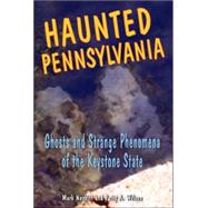 Haunted Pennsylvania Ghosts and Strange Phenomena of the Keystone State by Nesbitt, Mark; Wilson, Patty A., 9780811732987