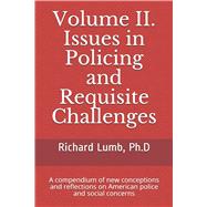 Volume II. Issues in Policing and Requisite Challenges by Lumb Ph D, Richard C, 9781096002987