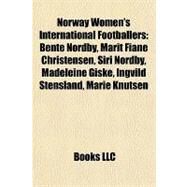 Norway Women's International Footballers : Bente Nordby, Marit Fiane Christensen, Siri Nordby, Madeleine Giske, Ingvild Stensland, Marie Knutsen by , 9781155712987