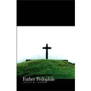 Father Pedophile by DOWNS JOSEPH M, 9781413412987
