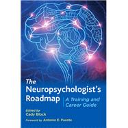 The Neuropsychologists Roadmap A Training and Career Guide by Block, Cady, 9781433832987