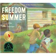 Freedom Summer Celebrating the 50th Anniversary of the Freedom Summer by Wiles, Deborah; Lagarrigue, Jerome, 9781481422987