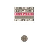 The Ethics Of Educational Research by Burgess,Robert G., 9781850002987