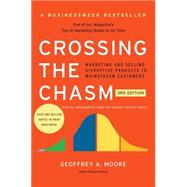 Crossing the Chasm, 3rd Edition: Marketing and Selling Disruptive Products to Mainstream Customers by Moore, Geoffrey A., 9780062292988
