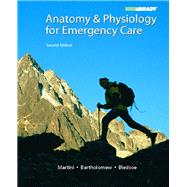 Anatomy & Physiology for Emergency Care by Martini, Frederic H.; Bartholomew, Edwin F.; Bledsoe, Bryan E., 9780132342988