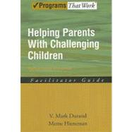 Helping Parents with Challenging Children Positive Family Intervention Facilitator Guide by Durand, V. Mark; Hieneman, Meme, 9780195332988