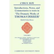 Introductions, Notes and Commentaries to Texts in ' The Dramatic Works of Thomas Dekker ' by Cyrus Hoy , Edited by Fredson Bowers, 9780521102988