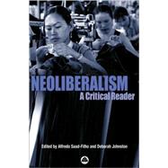 Neoliberalism A Critical Reader by Saad-Filho, Alfredo; Johnston, Deborah, 9780745322988