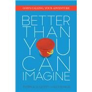 Better Than You Can Imagine God's Calling, Your Adventure by Quinn, Patrick; Roach, Ken, 9780781412988