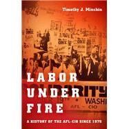 Labor Under Fire by Minchin, Timothy J., 9781469632988