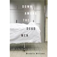 Down Among the Dead Men A Year in the Life of a Mortuary Technician by Williams, Michelle, 9781593762988