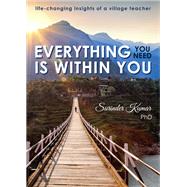 Everything You Need Is Within You Life-Changing Insights of a Village Teacher by Kumar, Surinder, 9781611882988