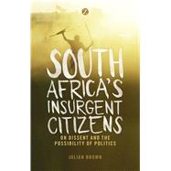 South Africa's Insurgent Citizens by Brown, Julian, 9781783602988