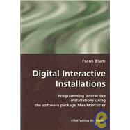 Digital Interactive Installations : Programming interactive installations using the software package Max/MSP/Jitter by Blum, Frank; Muller, Dr. (CON), 9783836412988