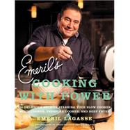 Emeril's Cooking with Power: 100 Delicious Recipes Starring Your Slow Cooker, Multi-Cooker, Pressure Cooker, and Deep Fryer by Lagasse, Emeril; Granger, Chris; Lacy, Colin, 9780061742989