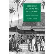 Literary Culture and the Pacific: Nineteenth-Century Textual Encounters by Vanessa Smith, 9780521022989