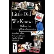Little Did We Know: Making the Write Impression by Healy, C. B.; Searl, E.; Adora, B.; Edwards, M. L., 9780578002989