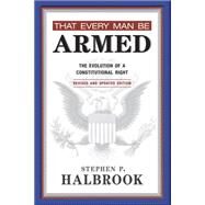 That Every Man Be Armed by Halbrook, Stephen P., 9780826352989