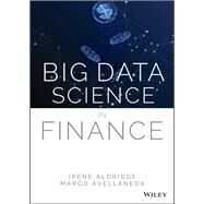 Big Data Science in Finance by Aldridge, Irene; Avellaneda, Marco, 9781119602989