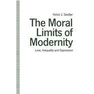The Moral Limits of Modernity by Seidler, Victor J., 9781349212989
