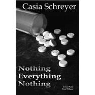Nothing Everything Nothing by Schreyer, Casia, 9781502972989