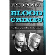 Blood Crimes The Pennsylvania Skinhead Murders by Rosen, Fred, 9781504022989