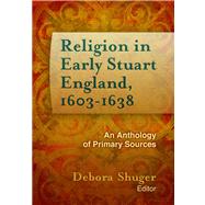 Religion in Early Stuart England, 1603-1638 by Shuger, Debora, 9781602582989