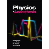 Physics in Anaesthesia by Middleton, Ben; Phillips, Justin; Thomas, Rik; Stacey, Simon, 9781904842989